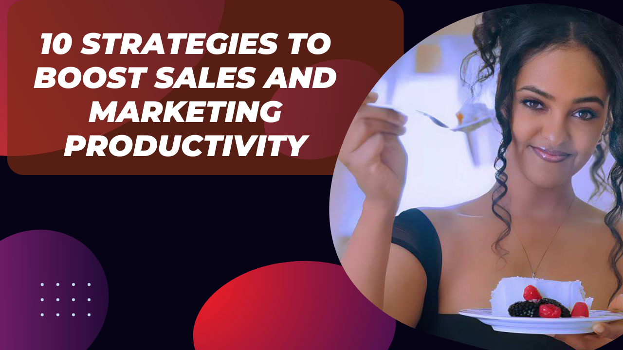 10 Strategies to Boost Sales and Marketing Productivity